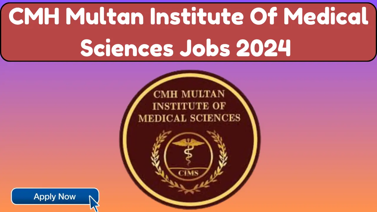 CMH Multan Institute Of Medical Sciences Jobs 2024